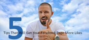 5 Tips That Will Get Your Facebook Page More Likes